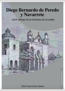 Portada: Diego Bernardo de Peredo y Navarrete XXIX Obispo de la Diócesis de Yucatán