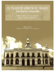 Portada: El Palacio de Gobierno de Tabasco. Una historia compartida